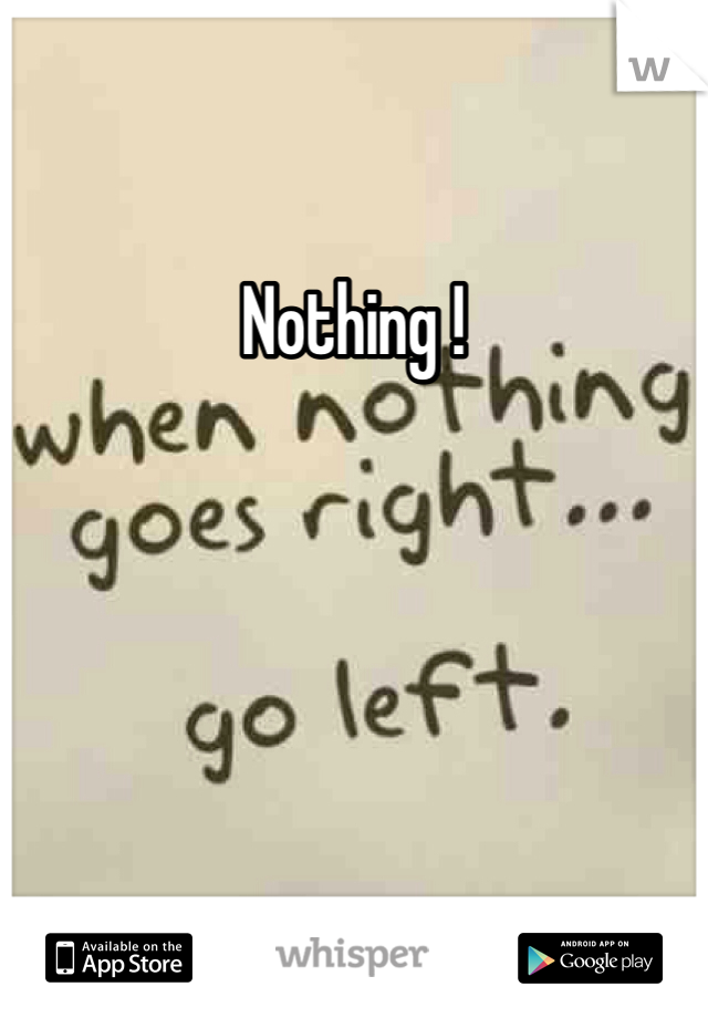 Nothing ! 