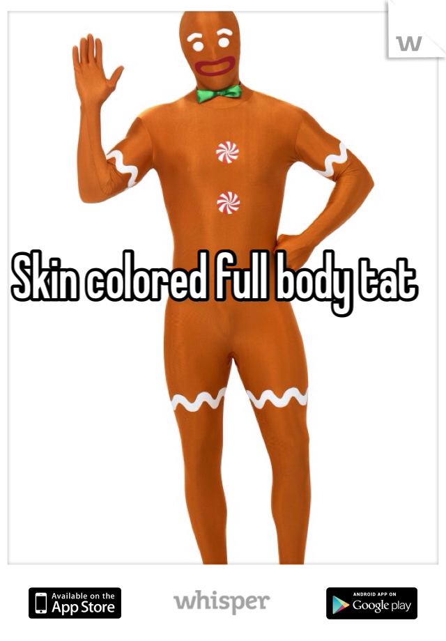 Skin colored full body tat