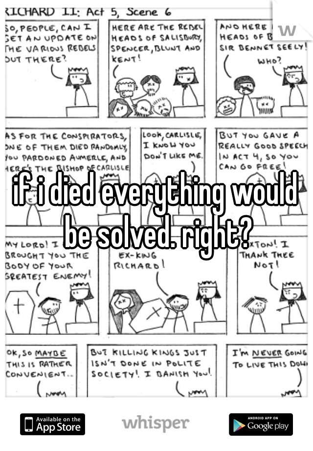 if i died everything would be solved. right?