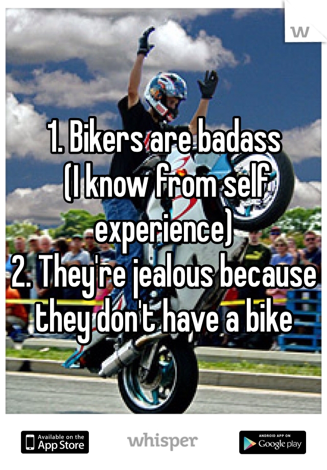1. Bikers are badass
 (I know from self experience) 
2. They're jealous because they don't have a bike