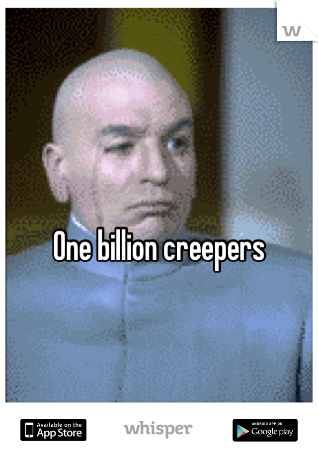 One billion creepers