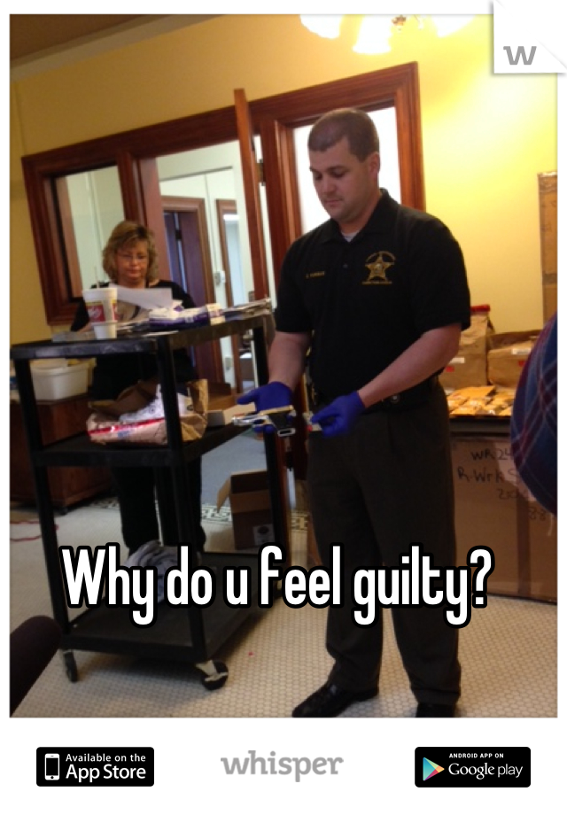 Why do u feel guilty?