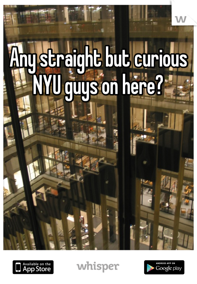 Any straight but curious NYU guys on here?
