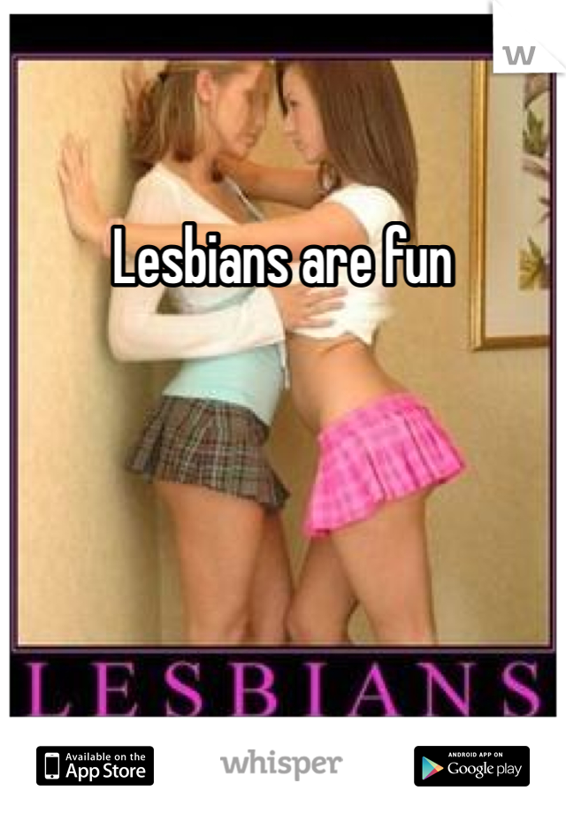 Lesbians are fun