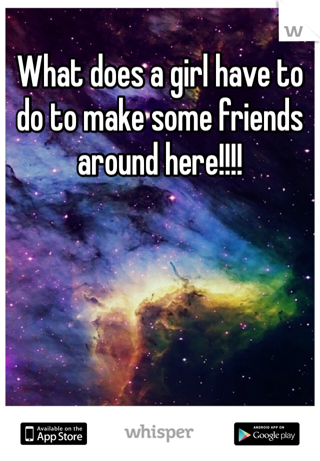 What does a girl have to do to make some friends around here!!!! 