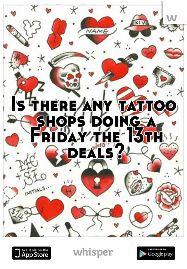 Is there any tattoo shops doing a Friday the 13th deals?