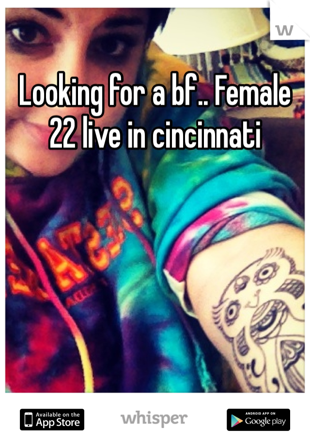 Looking for a bf.. Female 22 live in cincinnati
