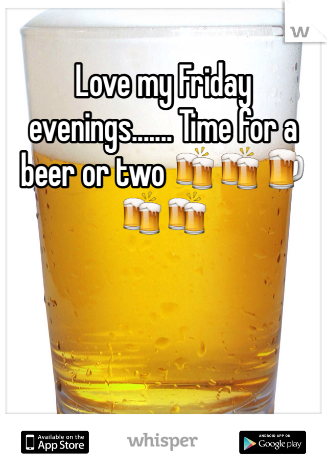 Love my Friday evenings....... Time for a beer or two 🍻🍻🍺🍻🍻