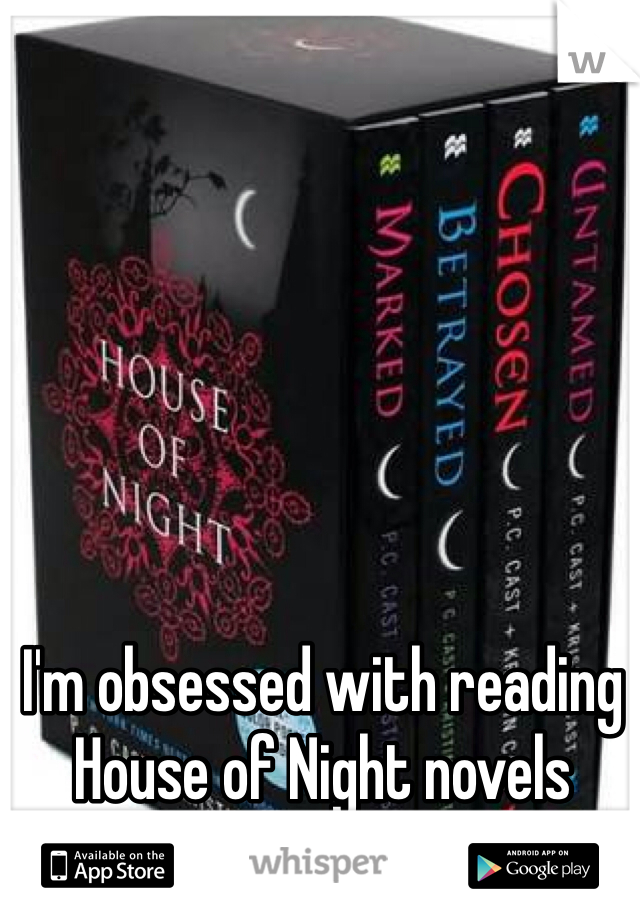 I'm obsessed with reading House of Night novels