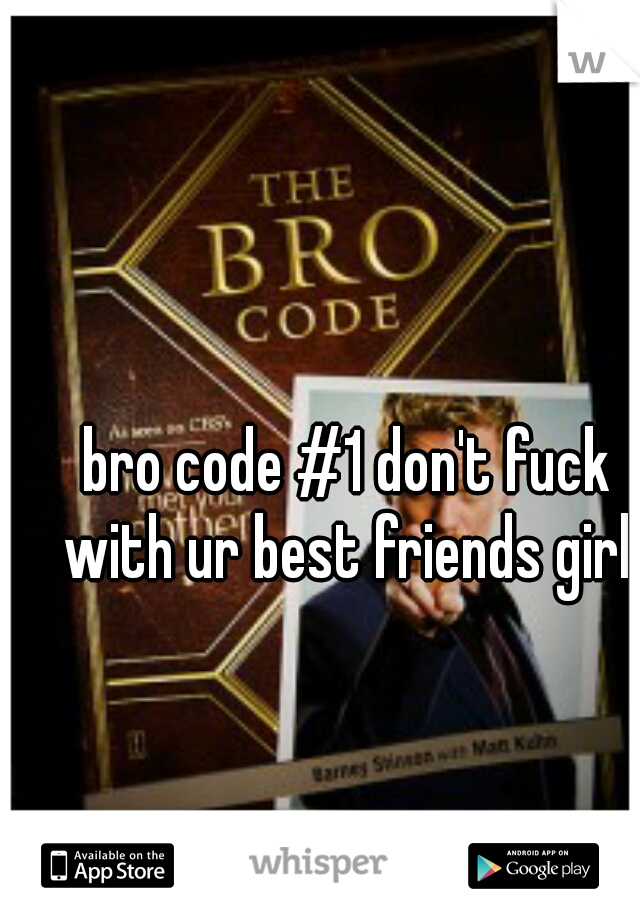 bro code #1 don't fuck with ur best friends girl 