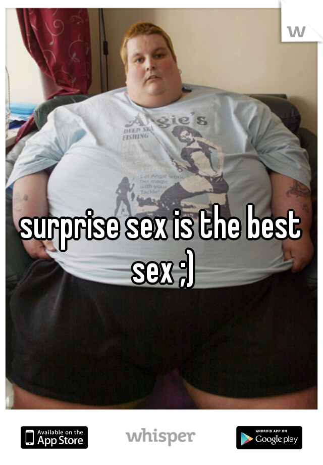 surprise sex is the best sex ;)