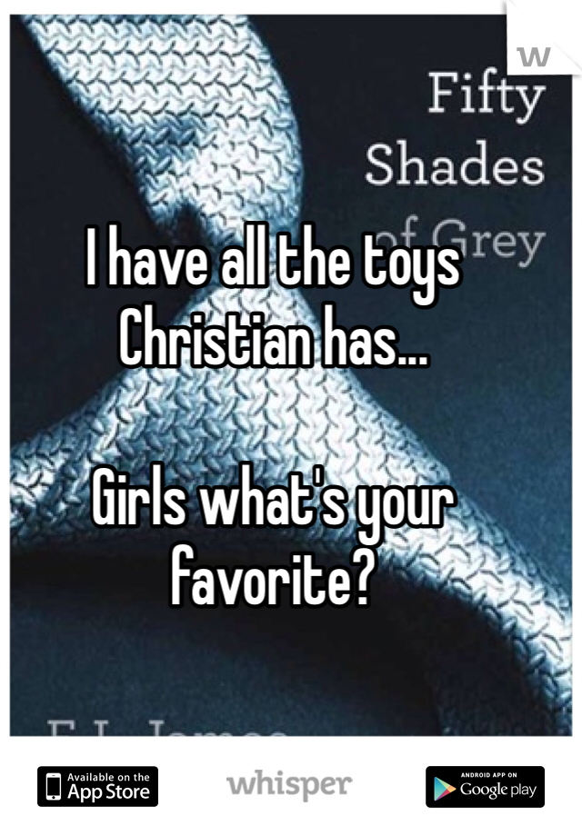 I have all the toys Christian has... 

Girls what's your favorite?