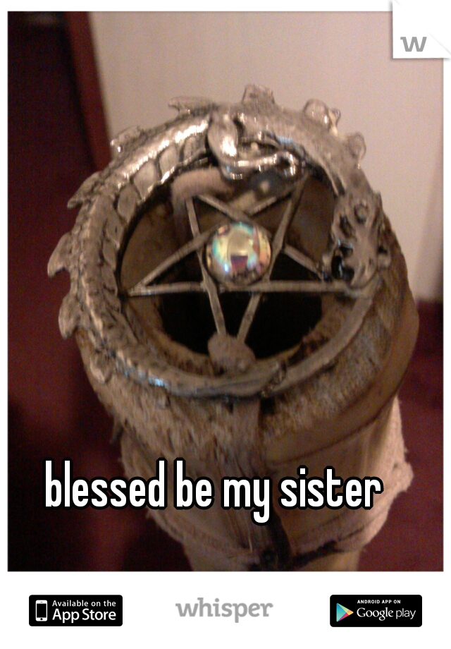 blessed be my sister