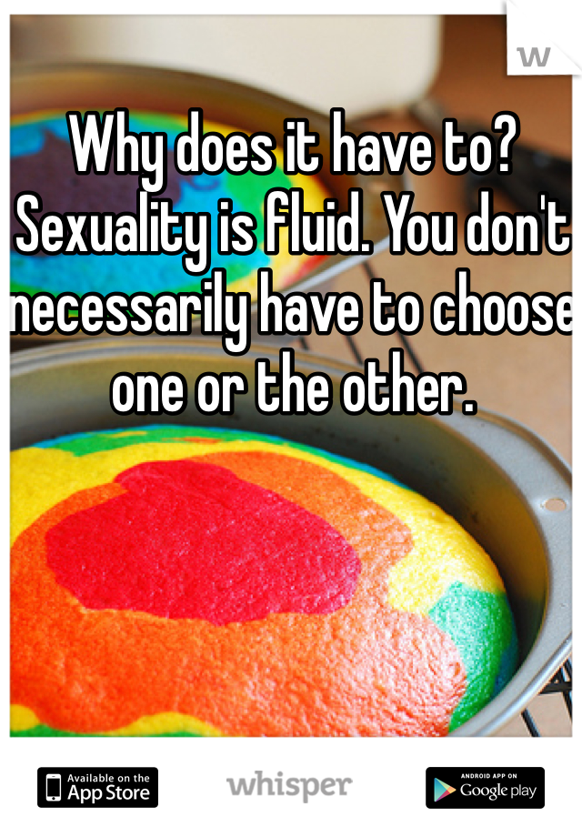 Why does it have to? Sexuality is fluid. You don't necessarily have to choose one or the other.