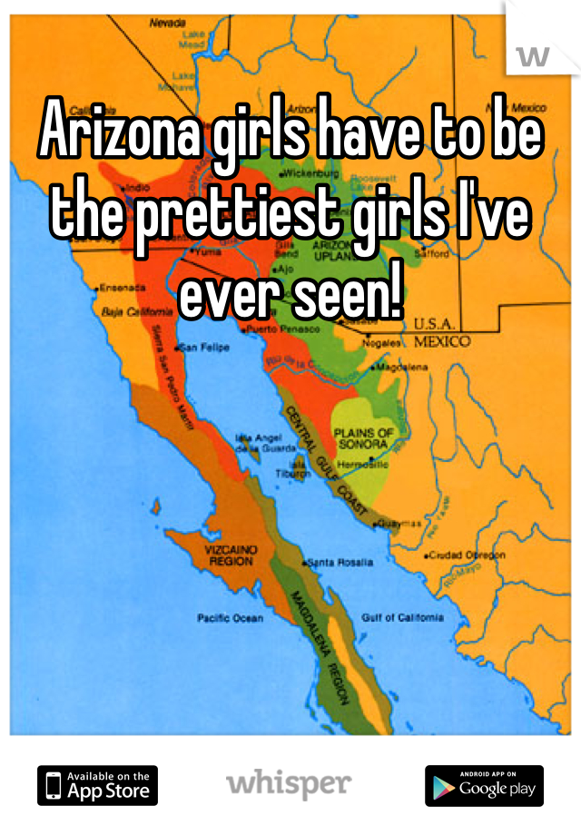 Arizona girls have to be the prettiest girls I've ever seen!