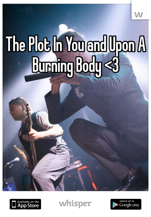 The Plot In You and Upon A Burning Body <3