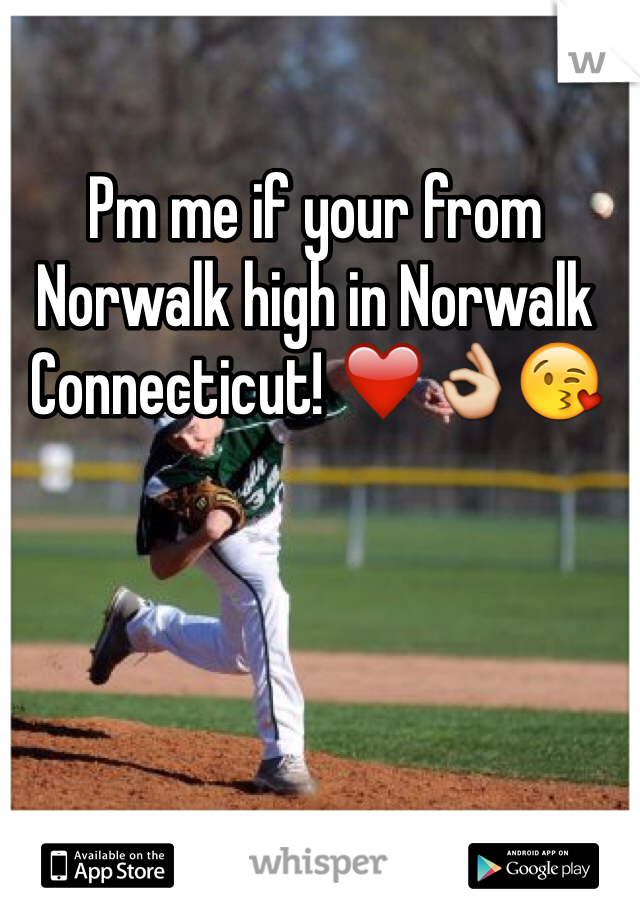 Pm me if your from Norwalk high in Norwalk Connecticut! ❤️👌😘