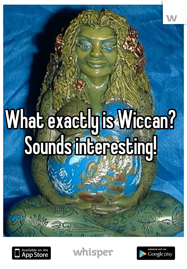 What exactly is Wiccan? Sounds interesting!