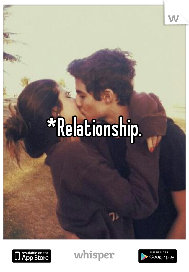 *Relationship.