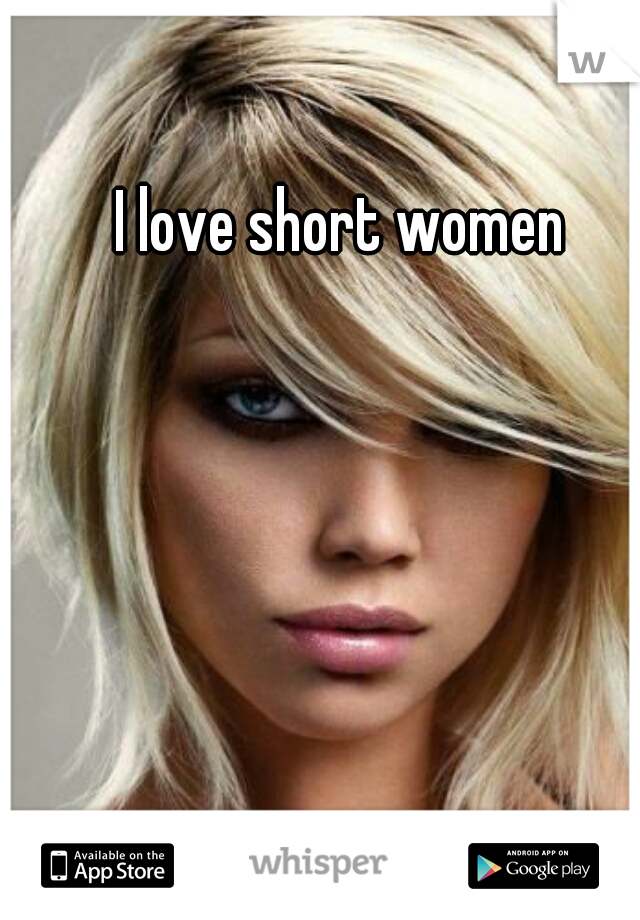 I love short women