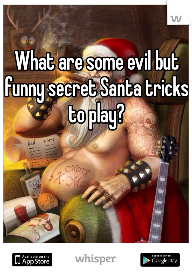 What are some evil but funny secret Santa tricks to play?