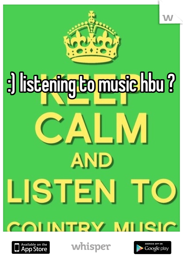 :) listening to music hbu ?
