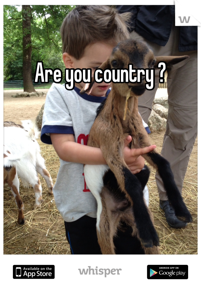 Are you country ?