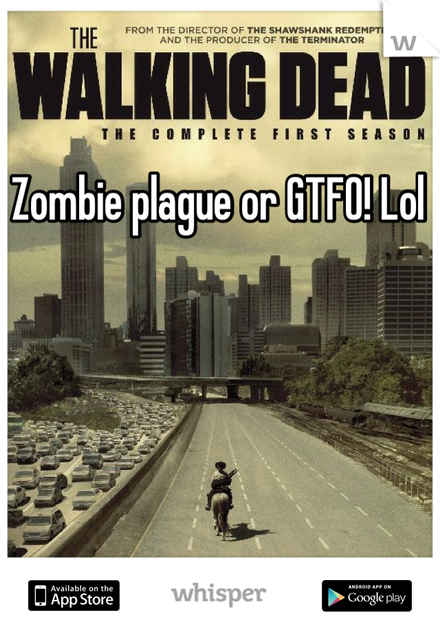 Zombie plague or GTFO! Lol