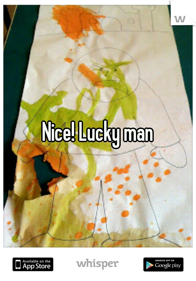 Nice! Lucky man