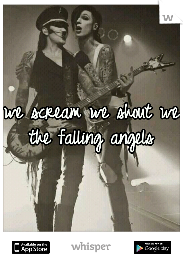 we scream we shout we the falling angels 