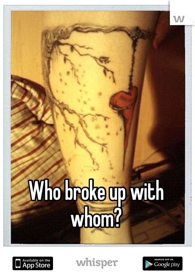 Who broke up with whom? 