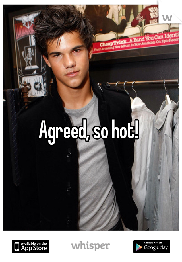 Agreed, so hot! 
