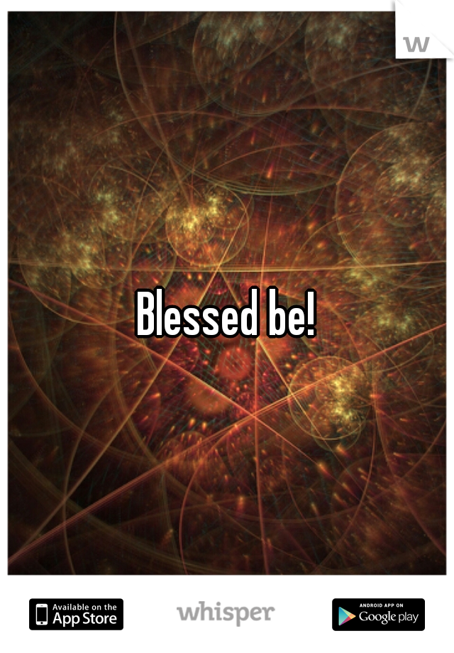 Blessed be!