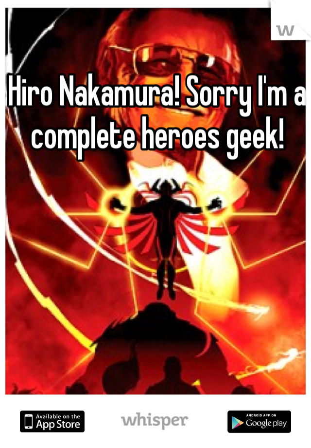 Hiro Nakamura! Sorry I'm a complete heroes geek!