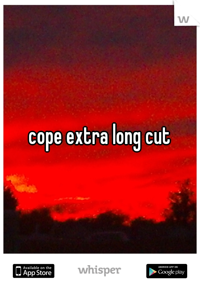 cope extra long cut