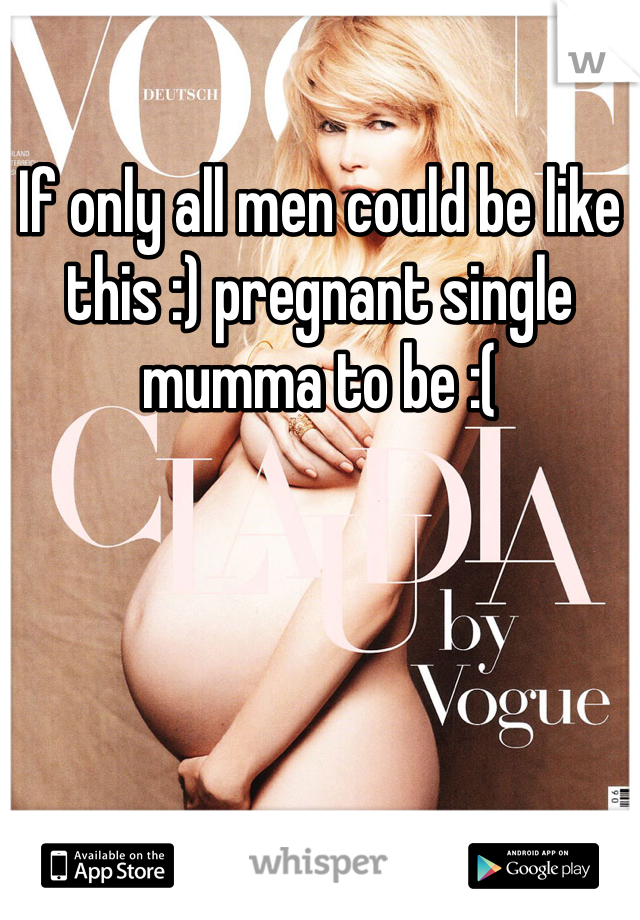 If only all men could be like this :) pregnant single mumma to be :(