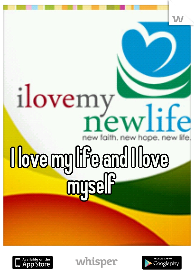I love my life and I love myself