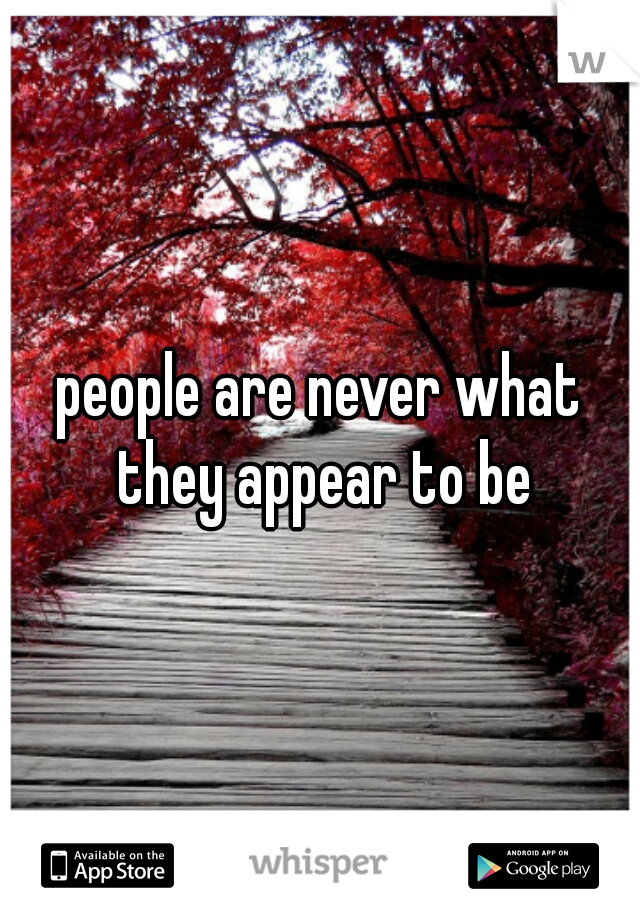 people are never what they appear to be