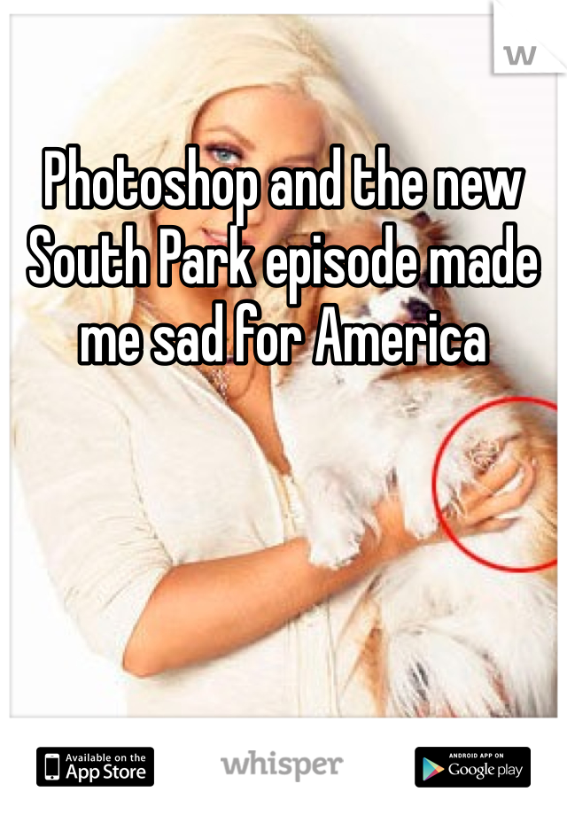Photoshop and the new South Park episode made me sad for America 