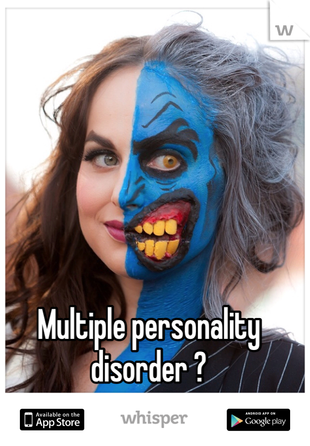 Multiple personality disorder ? 