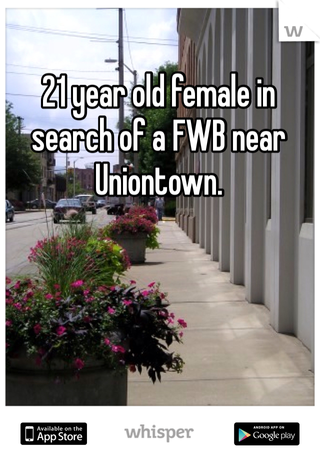 21 year old female in search of a FWB near Uniontown. 