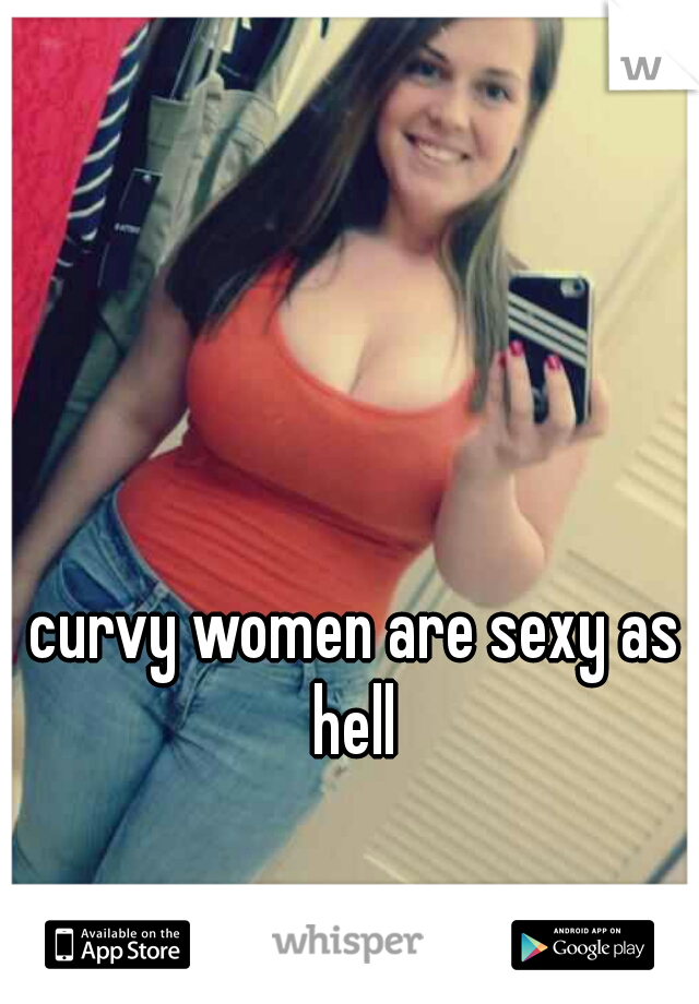 curvy women are sexy as hell 