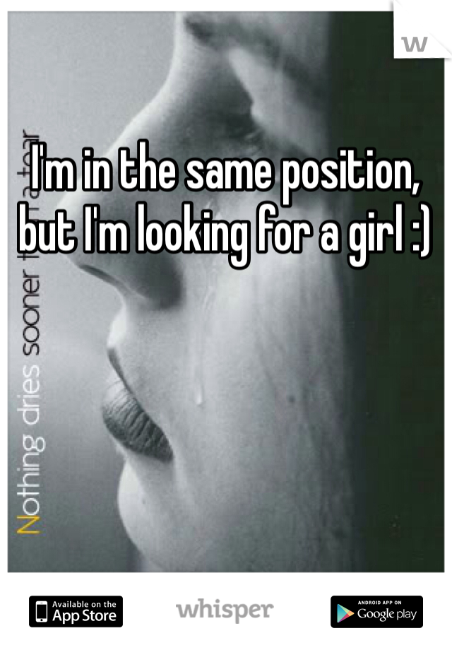 I'm in the same position, but I'm looking for a girl :) 
