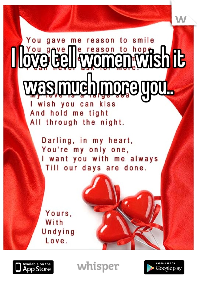 I love tell women wish it was much more you..