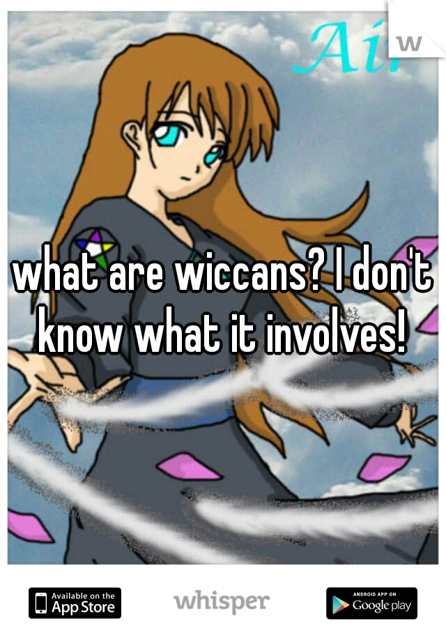 what are wiccans? I don't know what it involves! 