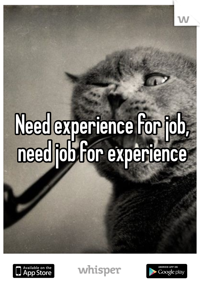 Need experience for job, need job for experience 
