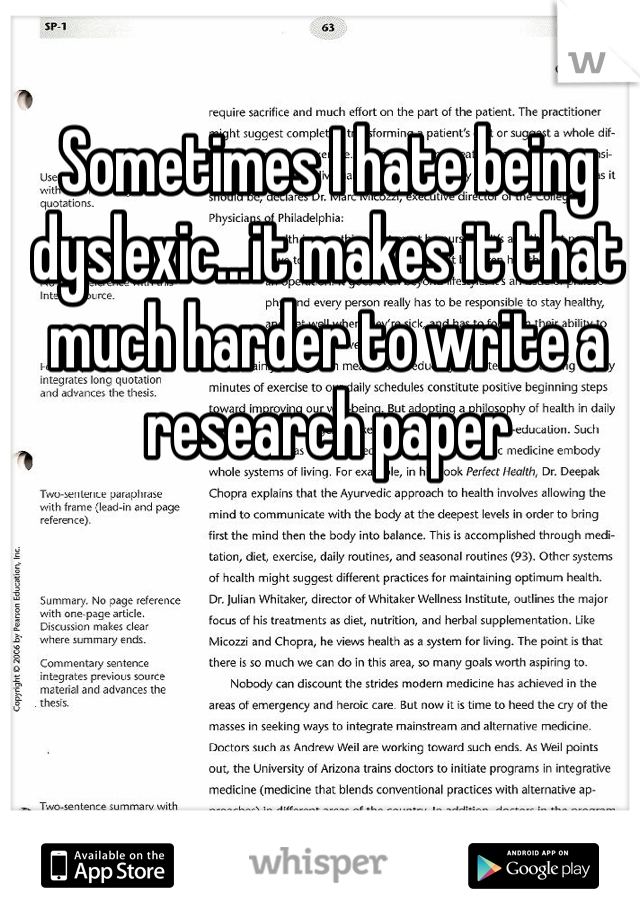 Sometimes I hate being dyslexic...it makes it that much harder to write a research paper 