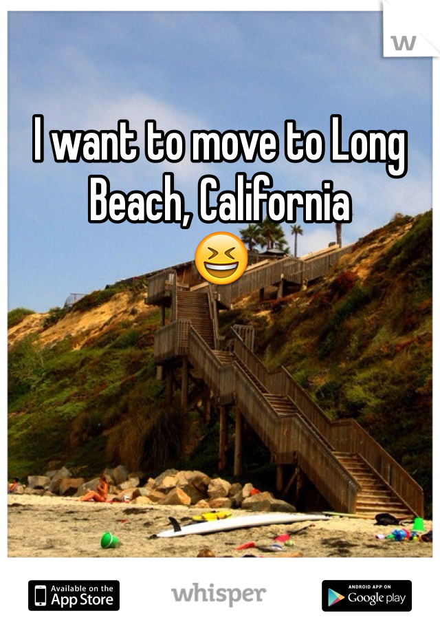 I want to move to Long Beach, California 
😆