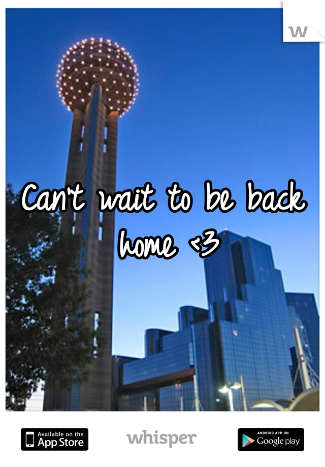 Can't wait to be back home <3