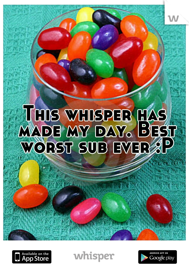 This whisper has made my day. Best worst sub ever :P